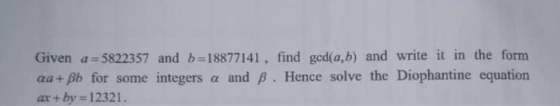 Given a 5822357 and b-18877141, find gcd(a,b) and write it in the form aa+Bb for some integers ax+by 12321. and B. Hence solv