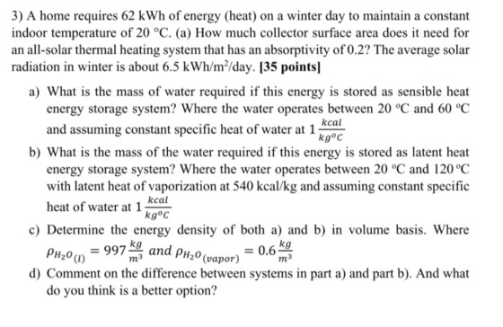 3) A home requires 62 kWh of energy (heat) on a winter day to maintain a constant indoor temperature of 20 °C. (a) How much c