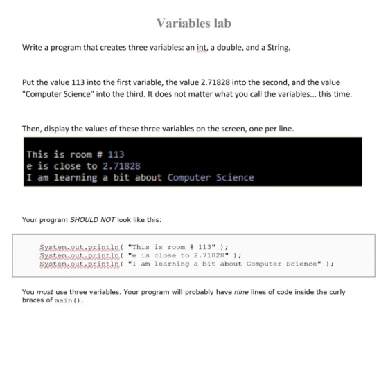 Variables lab Write a program that creates three variables: an int, a double, and a String. Put the value 113 into the first