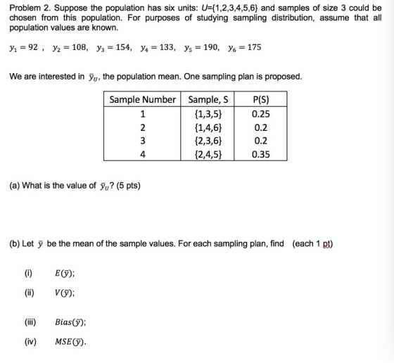 Problem 2. Suppose the population has six units: U={1,2,3,4,5,6} and samples of size 3 could be chosen from this population.