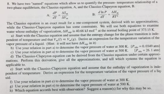 8. We have two named equations which allow us to quantify the pressure- temperature relationship of a two-phase equilibrium