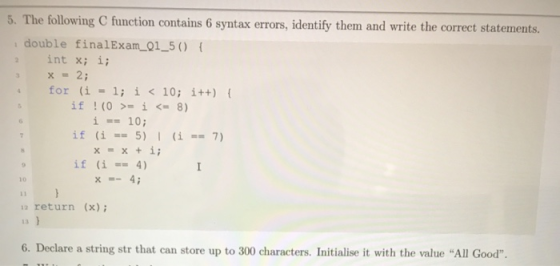 5. The following C function contains 6 syntax errors, identify them and write the correct statements. double finalExam_Q1_5 (