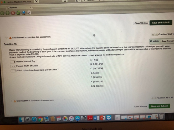 Close Window Save and Submit & Click Submit to compiete this assessment Question 15 of 1 Question 15 10 points Save Answer Ma