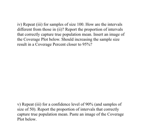 iv) Repeat (ii) for samples of size 100. How are the intervals different from those in (ii)? Report the proportion of interva