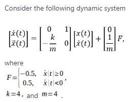 Consider the following dynamic system 1 (0 (t) wheere 0.5, xt20 に 4, and m 4 k-