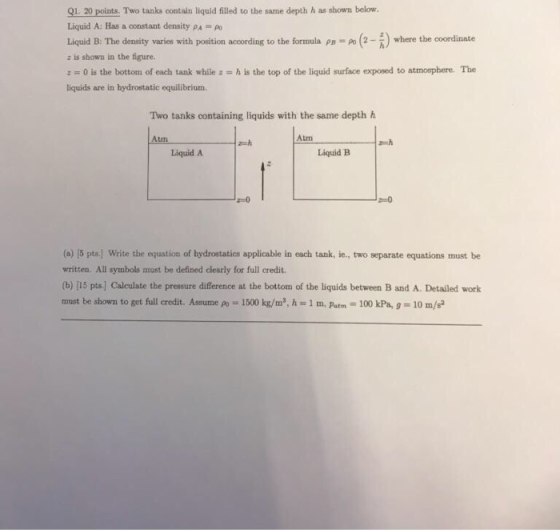 Q1 20 points. Two tanks contain liquid filled to the same depth h as shown below Liquid A: Has a constant density pAPo Liquid