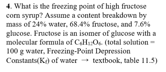 4. What is the freezing point of high fructose corn syrup? Assume a content breakdown by mass of 24% water, 68.4% fructose, a