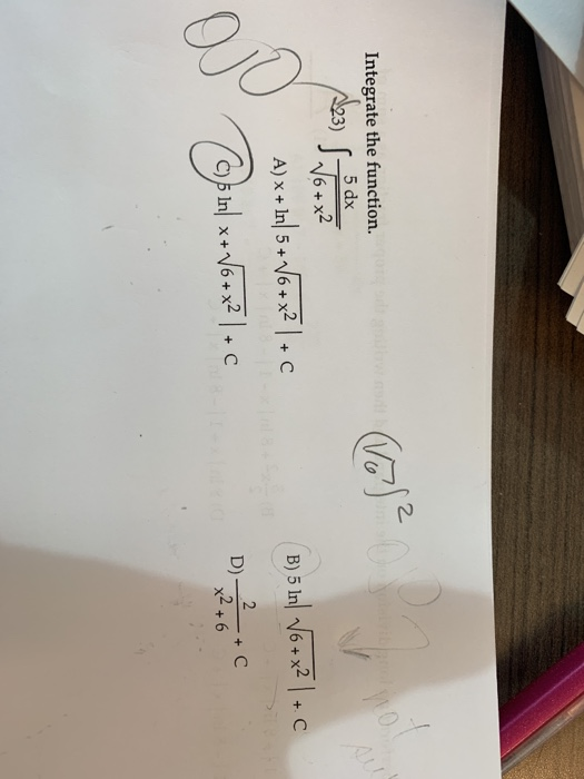 2. Integrate the function. 5 dx 6 + x2 2 D) 2 x +6