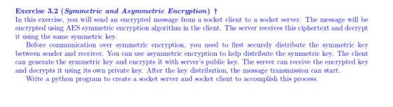 Exercise 3.2 (Symmetric and Asymmetric Encryption) t In this exercise, you will send an encrypted message from a socket clien