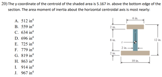20) The y-coordinate of the centroid of the shaded area is 5.167 in. above the bottom edge of the section. The area moment of