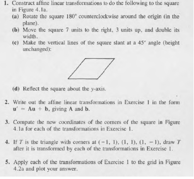1. Construct affine linear transformations to do the following to the square in Figure 4.la (a) Rotate the square 180° counte