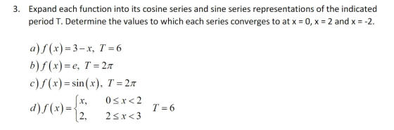 Expand each function into its cosine series and sine series representations of the indicated period T. Determine the values t