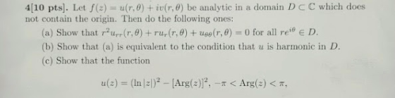 4[10 pts]. Let f(z) = u (r,0) + iv(r,0) be analytic in a domain D c C which does not contain the origin. Then do the followin