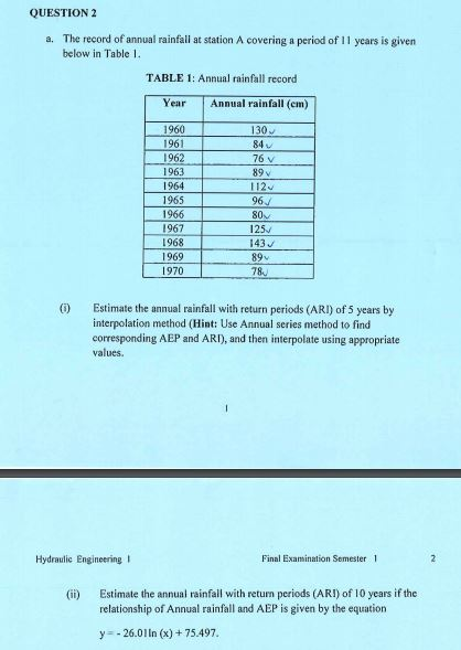 QUESTION 2 a. The record of annual rainfall at station A covering a period of I1 years is given below in Table 1 TABLE 1: Ann