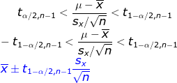 t_{\alpha /2,n-1}<\frac{\mu -\overline{x}}{s_x/\sqrt{n}}<t_{1-\alpha /2,n-1}\\ -t_{1-\alpha /2,n-1}<\frac{\mu -\overline{x}}{s_x/\sqrt{n}}<t_{1-\alpha /2,n-1}\\ {\color{Blue} \overline{x}\pm t_{1-\alpha /2,n-1}\frac{s_x}{\sqrt{n}}}