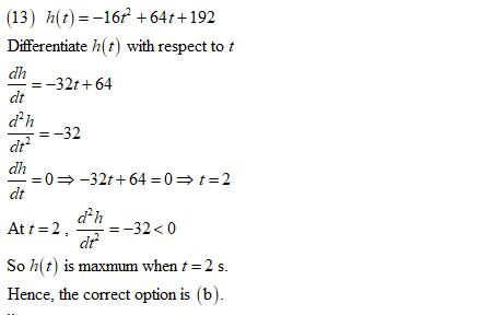 (13) h(t)-16r +64t+192 Differentiate h(t) with respect dh =-32t + 64 dt d h -32 dh 0-32f+64 0 -2 dt d h -32< 0 dr At t 2 So h