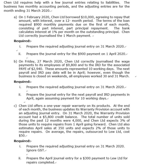 Chen Ltd requires help with a few journal entries relating to liabilities. The business has monthly accounting periods, and t