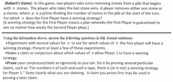 (Roberts Game) In this game, two players take turns removing stones from a pile that begins with n stones. The player who ta