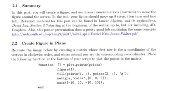 2.1 Summary In this part, you will create a figure, and use linear transformations (matrices) to move the figure around the s