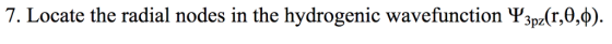7. Locate the radial nodes in the hydrogenic wavefunction V3pz(r,0,b)