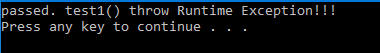 passed. test1() throw Runtime Exception!!! Press any key to continue