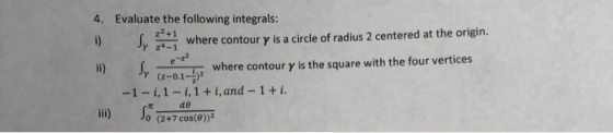 4. Evaluate the following integrals: f, where contour γ is a circle of radius 2 centered at the origin. z.İ f, -1-i,1-i,1+i,a