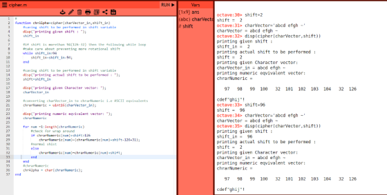 cipher.m RUN Vars {1x9] ans (abc) charVect shift 2 octave:30> shift-2 function chrAlpha-cipher (charVector_in, shift_in) octa