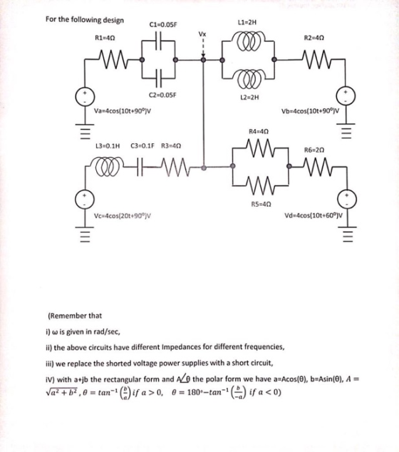 For the following design L1-2H C1-0.05F R1.4Ω R2-4Ω C2-0.05P L2-2H Va 4cos(10t+90°)V vb-4cos( 10t+90N R4-4Ω R6:2Ω RS-4Ω Vc-4