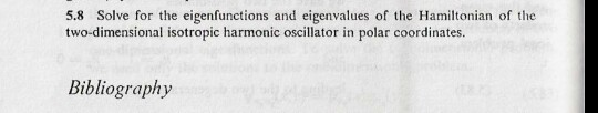 5.8 Solve for the eigenfunctions and eigenvalues of the Hamiltonian of the two-dimensional isotropic harmonic oscillator in p