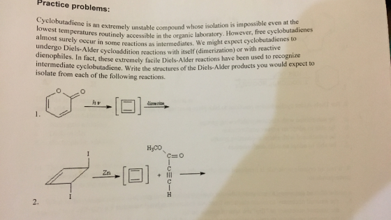 Practice problems: Cyclobutadiene is an extremely unstable compound whose isolation is impossible even at the lowest temperat