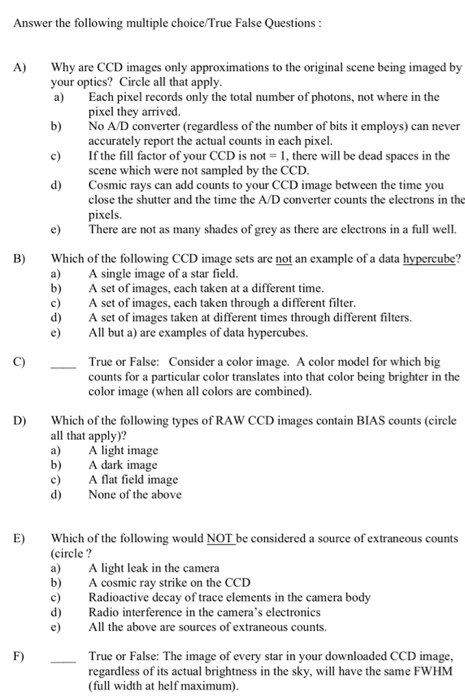 Answer the following multiple choice/True False Questions A) Why are CCD images only approximations to the original scene bei
