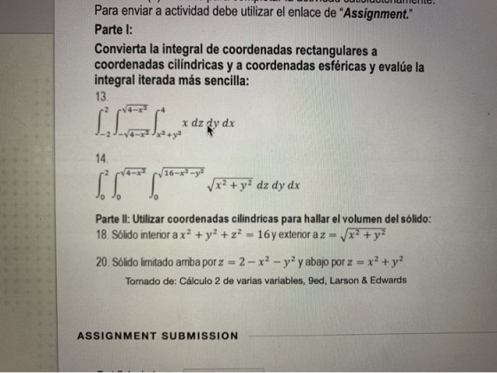Para enviar a actividad debe utilizar el enlace de Assignment. Parte l: Convierta la integral de coordenadas rectangulares
