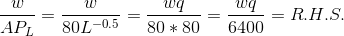 \frac{w}{AP_L} = \frac{w}{80L^{-0.5}} = \frac{wq}{80*80} = \frac{wq}{6400} = R.H.S.