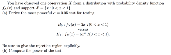 You have observed one observation X from a distribution with probability density function fx (x) and support X = {x : 0 〈 x 〈