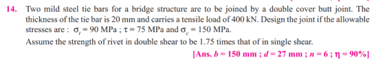 Two mild steel tie bars for a bridge structure are to be joined by thickness of the tie bar is 20 mm and carries a tensile lo