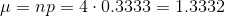 \mu=np=4\cdot 0.3333=1.3332