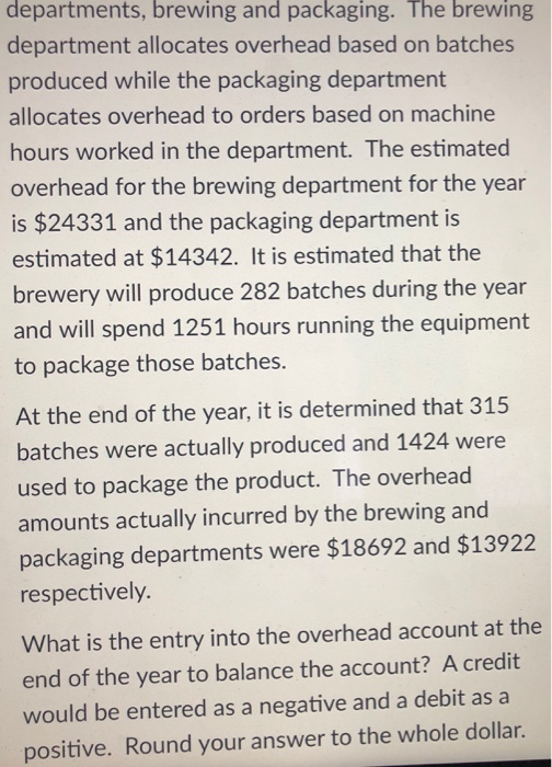 departments, brewing and packaging. The brewing department allocates overhead based on batches produced while the packaging d