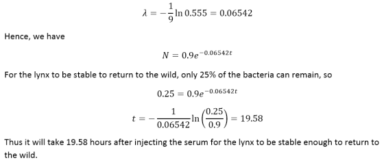 1 In 0.555 0.06542 Hence, we have N =0.9e-0.06542 t For the lynx to be stable to return to the wild, only 25% of the bacteria