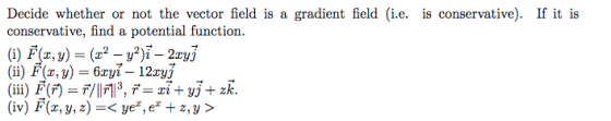 Decide whether or not the vector field is a gradient field (i.e. is conservative). If it is conservative, find a potential fu