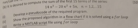 run/call tle un/cd to compute the sum of the first 15 terms of the series: th (b) It is desired 14 n3 - 20 n2 + 5n, 110) 1,2,