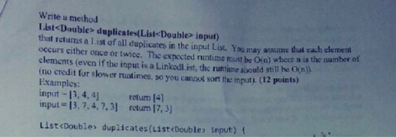 Write a method List<Double> duplicates(List-Doubles input) that returns a List af all duplicates in the input List. You may a