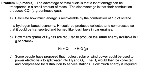 Problem 3 (5 marks): The advantage of fossil fuels is that a lot of energy can be transported in a small amount of mass. The