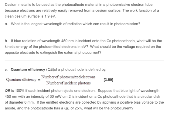Cesium metal is to be used as the photocathode material in a photoemissive electron tube because electrons are relatively eas