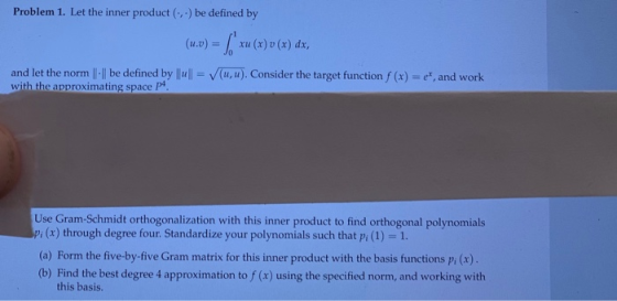 Problem 1. Let the inner product (,) be defined by (u.v)xu (x)v (x) dx, and let the norm Iilbe defined by lIul-)Corhe target
