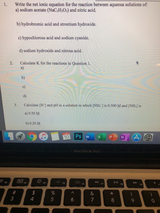 Write the net ionic equation for the reaction between aqueous solutions of a) sodium acetate (NaCH$O2) and nitric acid. 1. b)
