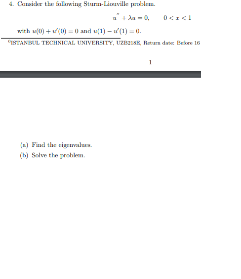 4. Consider the following Sturm-Liouville problem with u(0)u(0)-0 and u(1) u 0 ISTANBUL TECHNICAL UNIVERSITY, UZB218E, Retur