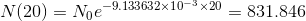 N(20) = N_0 e^{-9.133632 \times 10^{-3} \times 20 } = 831.846