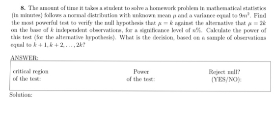8. The amount of time it takes a student to solve a homework problem in mathematical statistics (in minutes) follows a normal