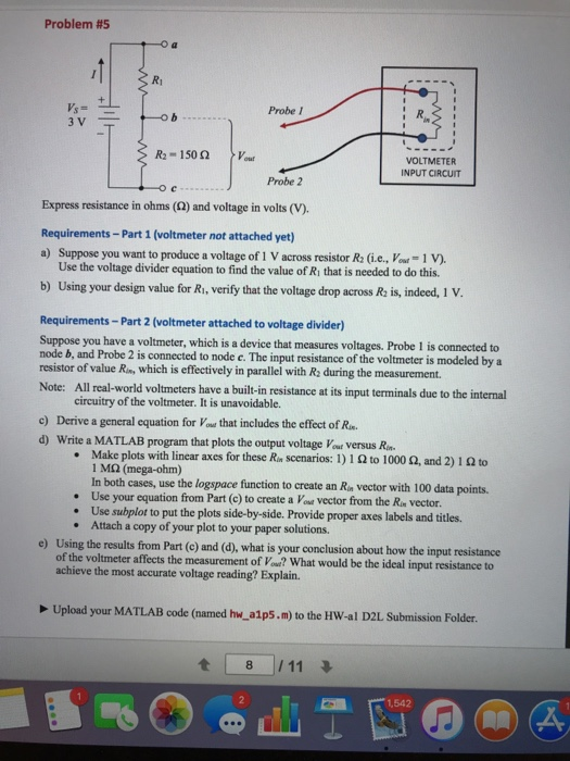 Problem #5 Ri Vy= Probe I R- 1502 o VOLTMETER INPUT CIRCUIT Probe 2 Express resistance in ohms (2) and voltage in volts (V) R