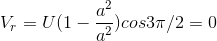 V_r = U(1 - \frac{a^{2}}{a^{2}})cos3\pi /2 = 0